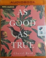 As Good As True written by Cheryl Reid performed by Karen Peakes on MP3 CD (Unabridged)